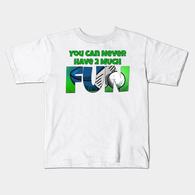 You Can Never Have 2 Much Fun: Fore! Kids T-Shirt by skrbly